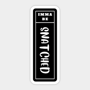 Imma Be Snatched - Vertical Typogrphy Sticker